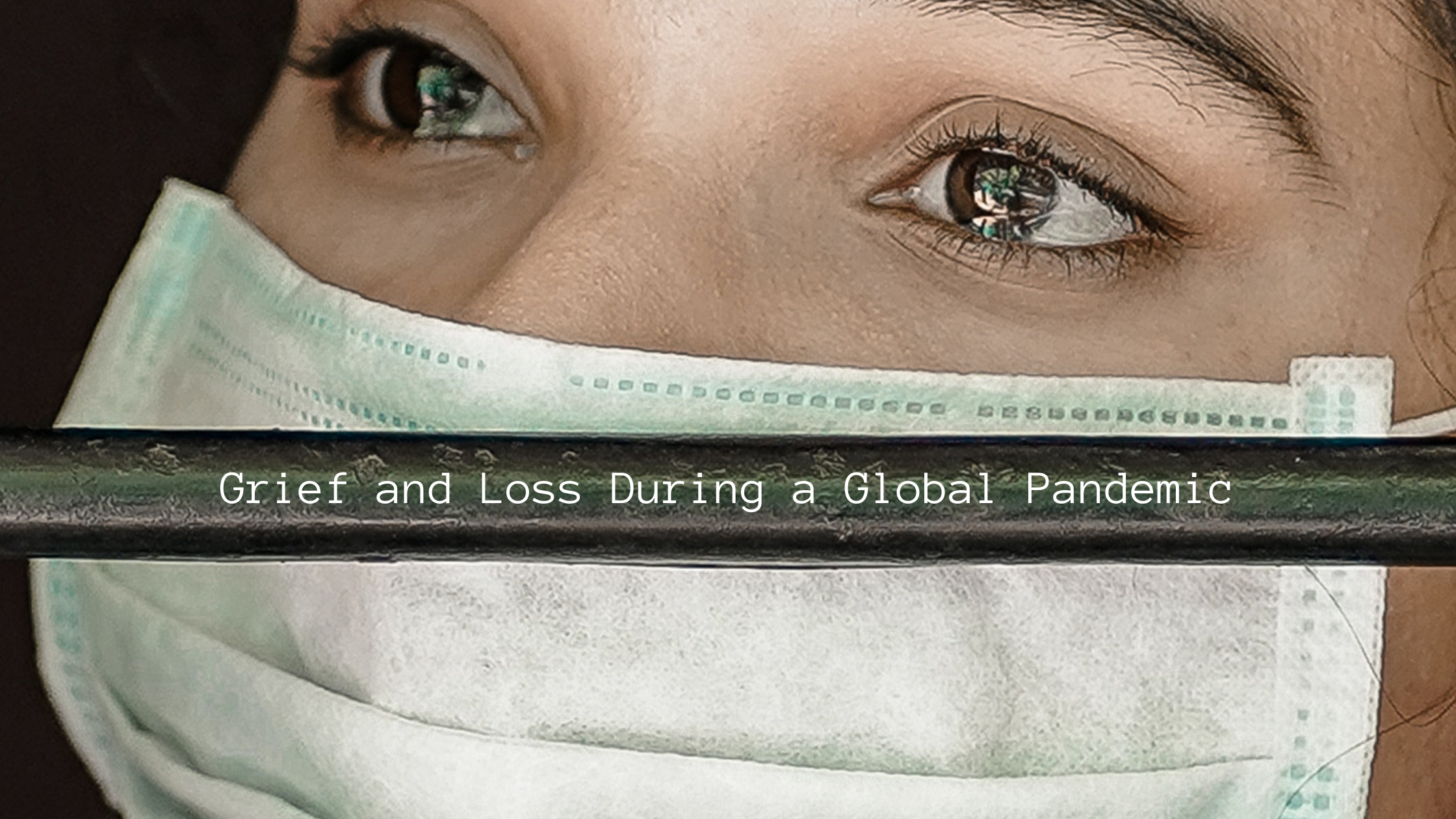 Grief and Loss During a Global Pandemic